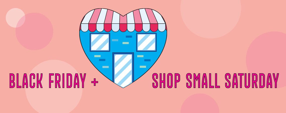 BLACK FRIDAY I SHOP SMALL SAT